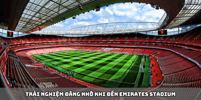 Trải nghiệm đáng nhớ khi đến Emirates Stadium